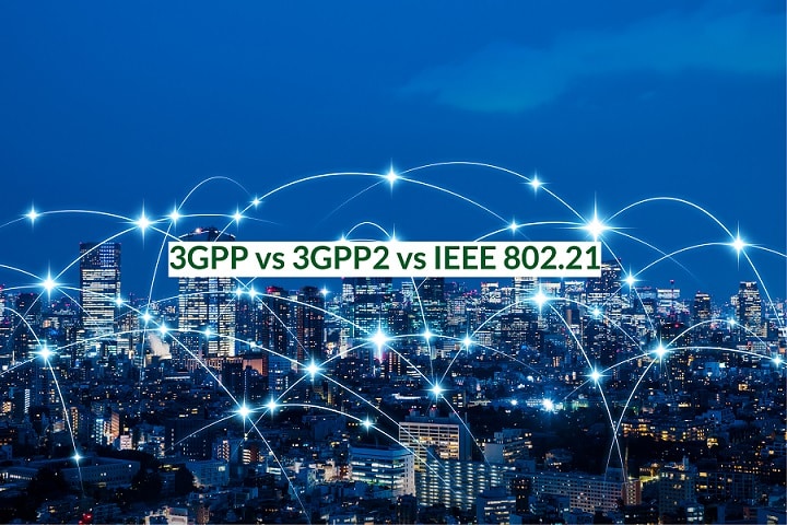 3GPP vs 3GPP2 vs IEEE 802.21