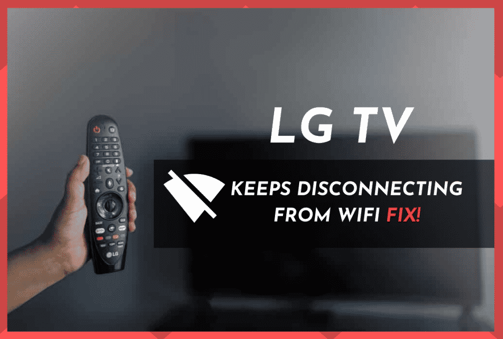 6 Ways to Fix LG TV Keeps Disconnecting From WiFi - Internet Access Guide