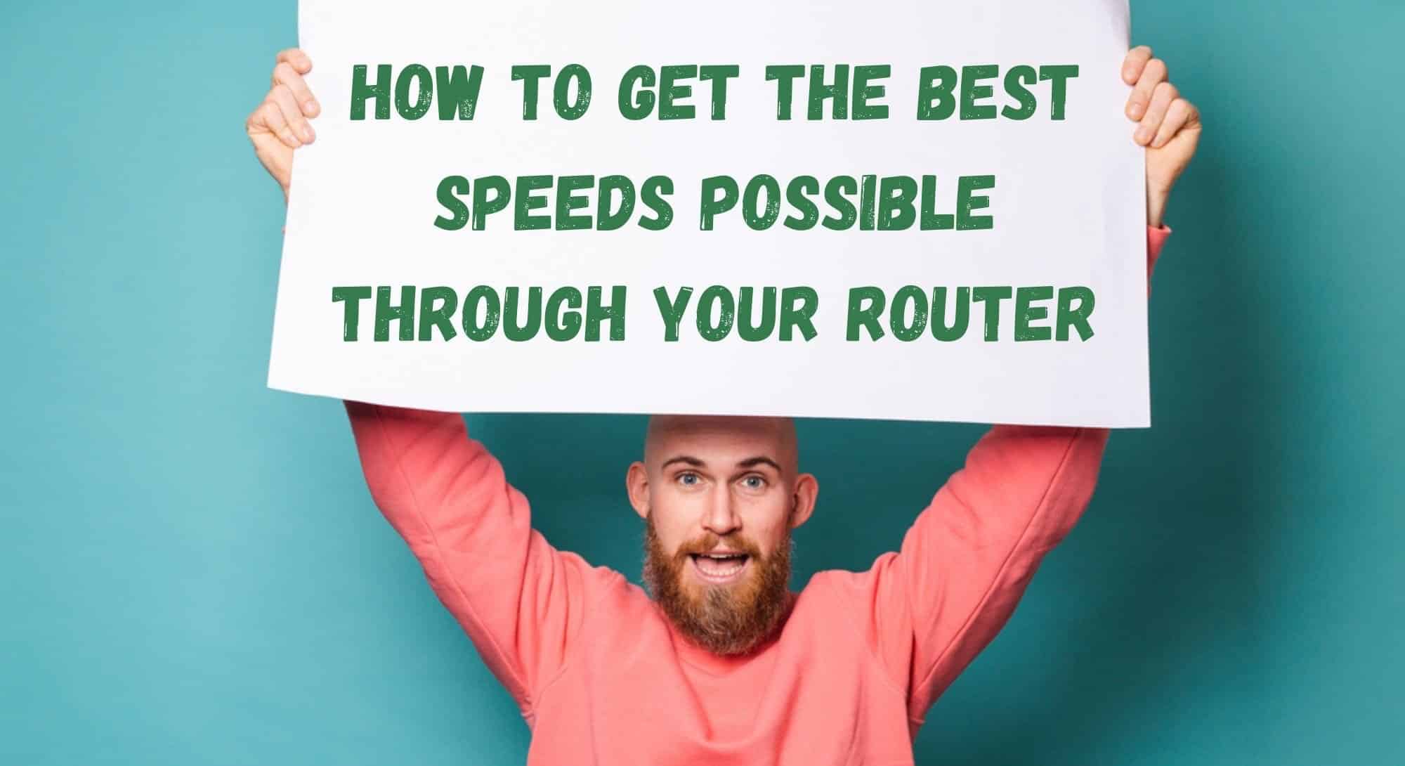 How to Get the Best Speeds Possible through your Router