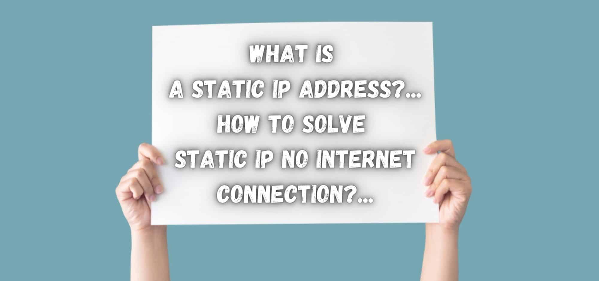 What Is A Static IP Address How To Solve Static IP No Internet Connection