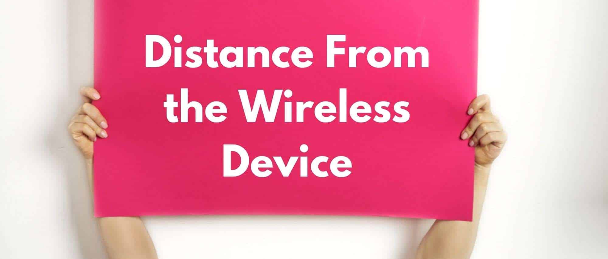 Distance From the Wireless Device