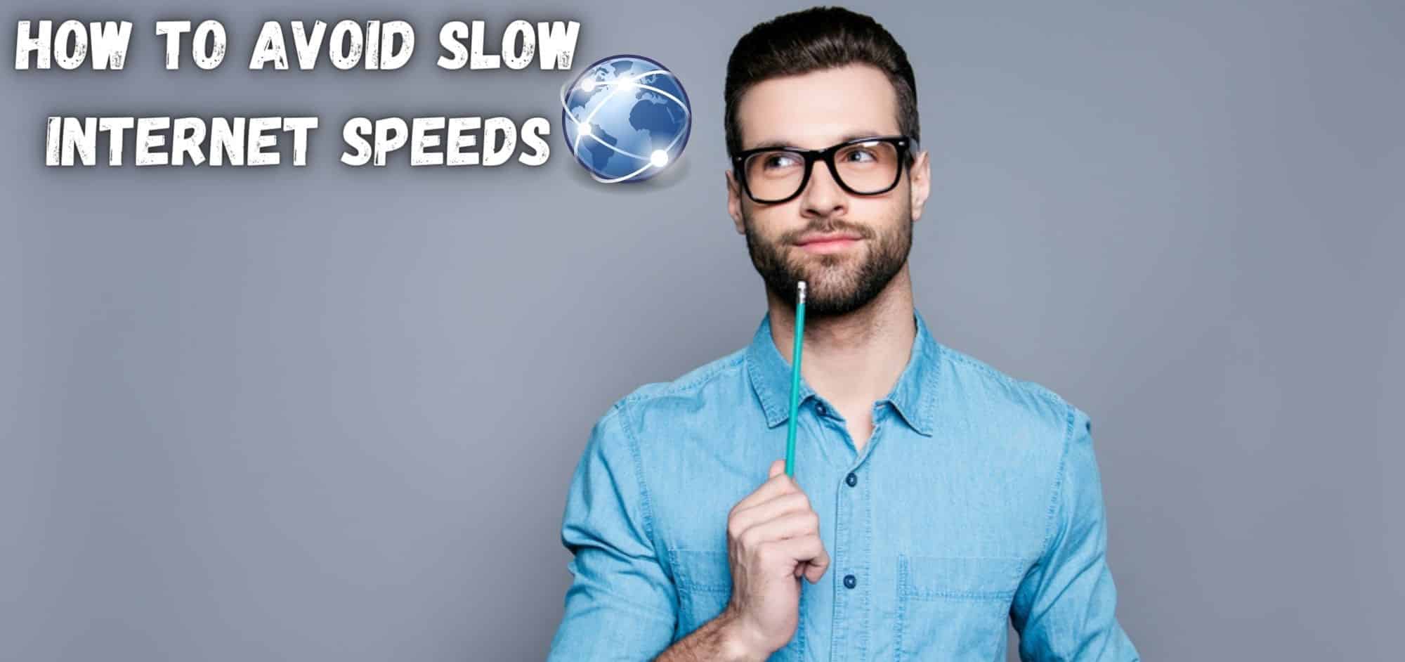 How to Avoid Slow Internet Speeds