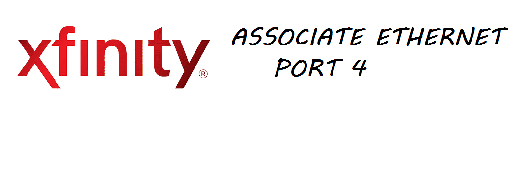 associate ethernet port 4 to xfinity home network