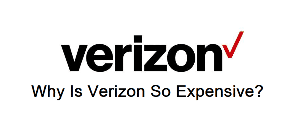 why is verizon so expensive