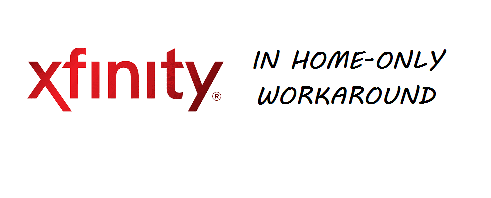 xfinity in home only workaround