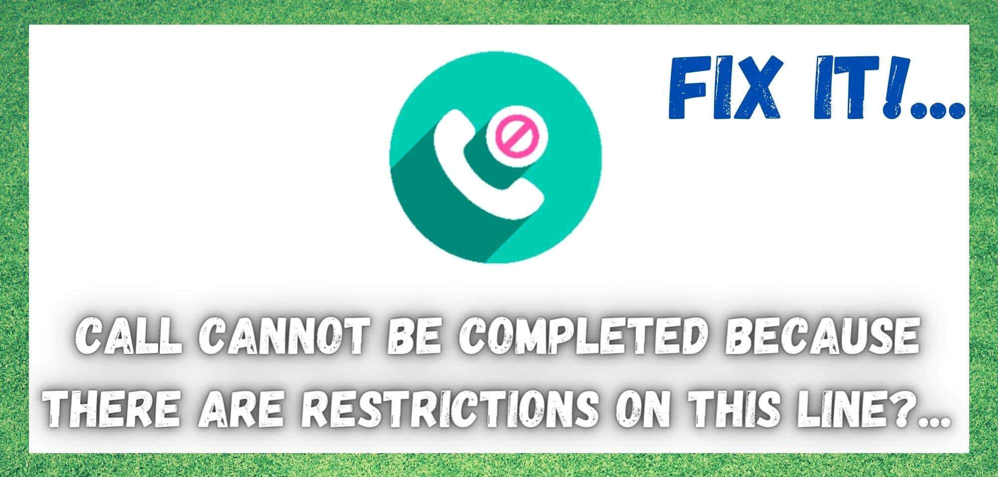 Call Cannot Be Completed Because There Are Restrictions On This Line