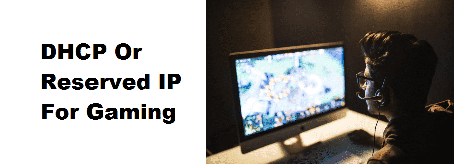 dhcp or reserved ip for gaming