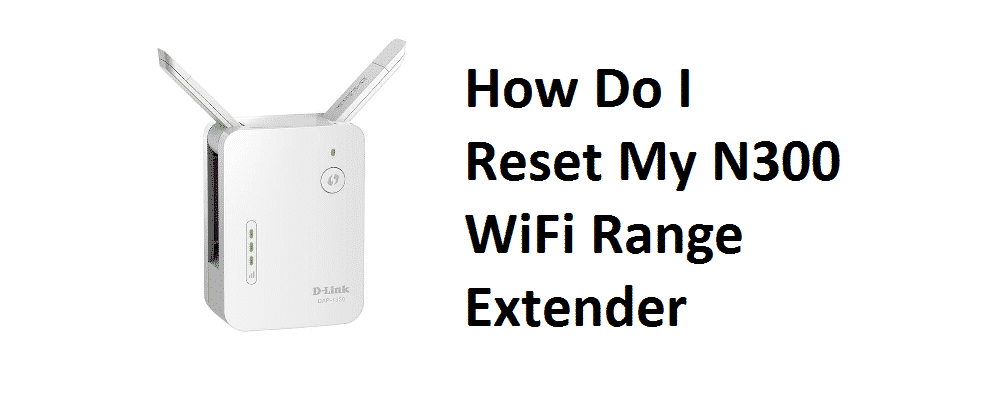 how do i reset my n300 wifi range extender