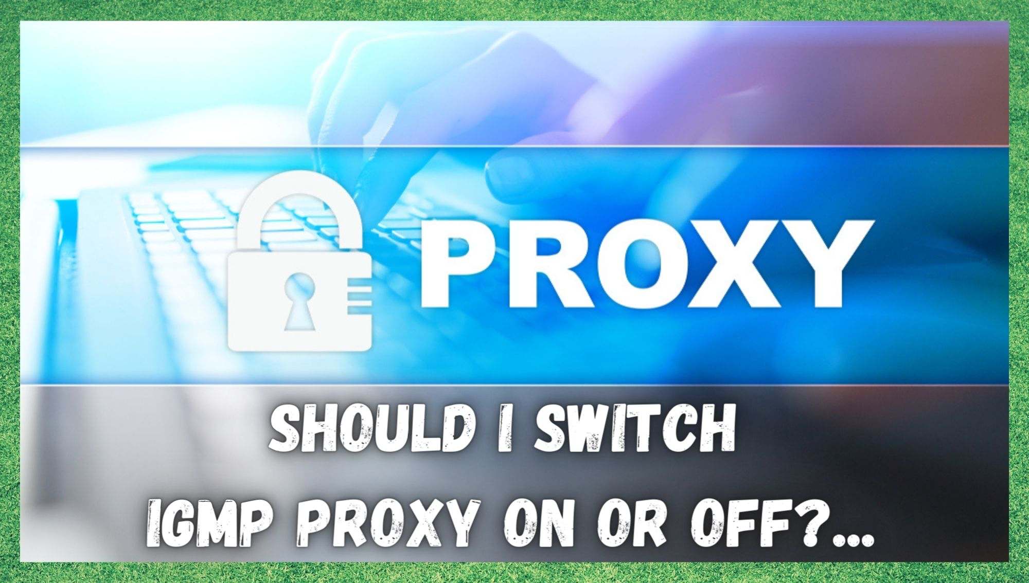 IGMP Proxy On or Off