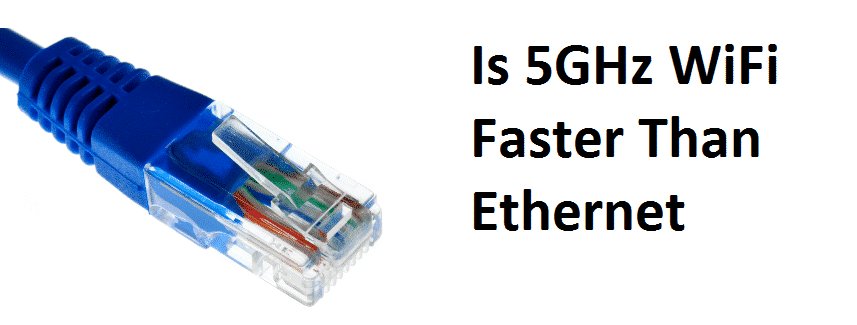 is 5ghz wifi faster than ethernet