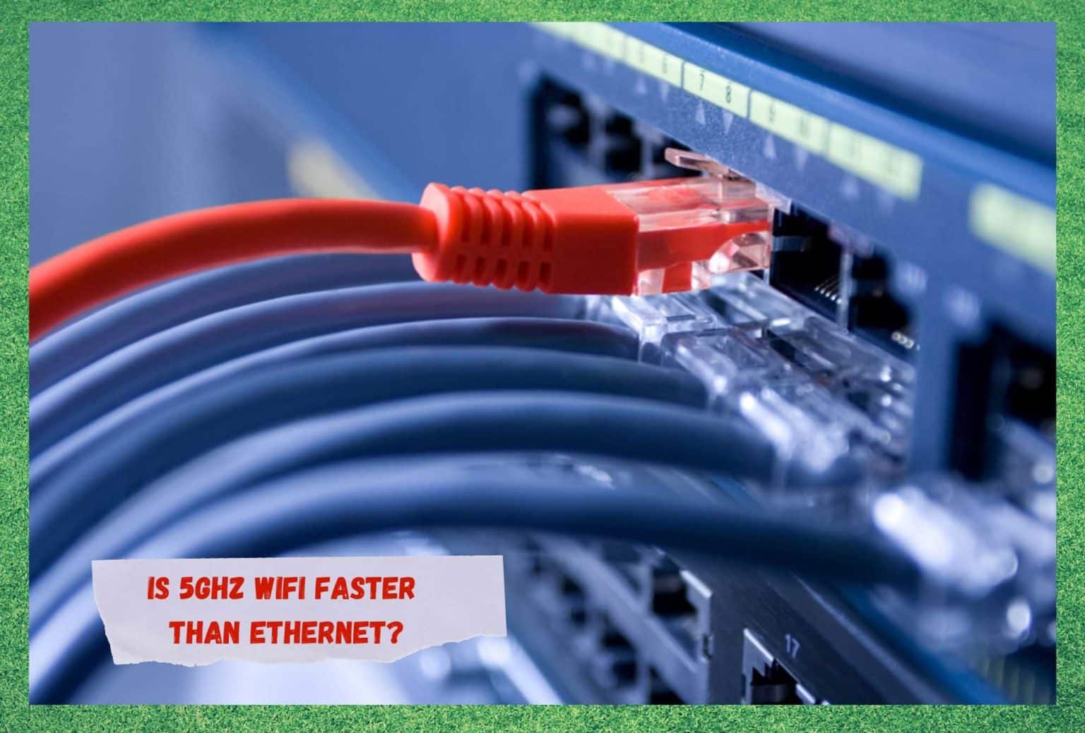 Is 5GHz WiFi Faster Than Ethernet Internet Access Guide