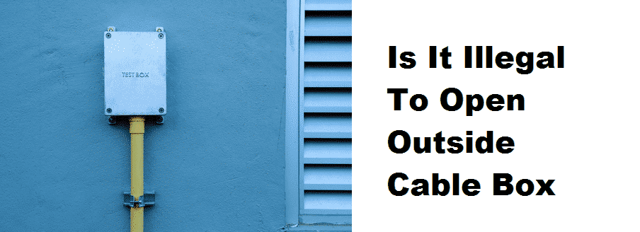 Is It Illegal To Open Outside Cable Box? 3 Steps To Open ...