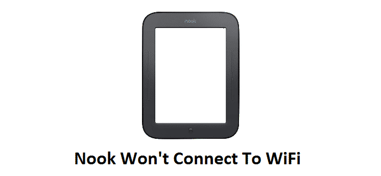 8 Ways To Fix Nook Won T Connect To Wifi Issue Internet Access Guide