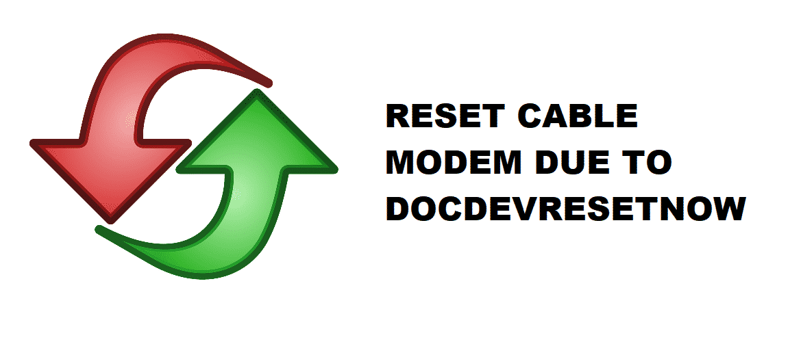 resetting the cable modem due to docsdevresetnow