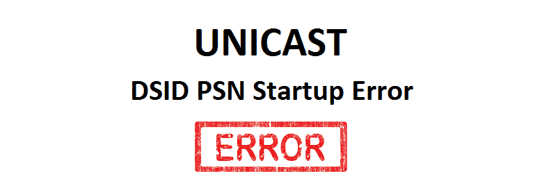 Unicast Dsid Psn Startup Error 3 Ways To Fix Internet Access Guide