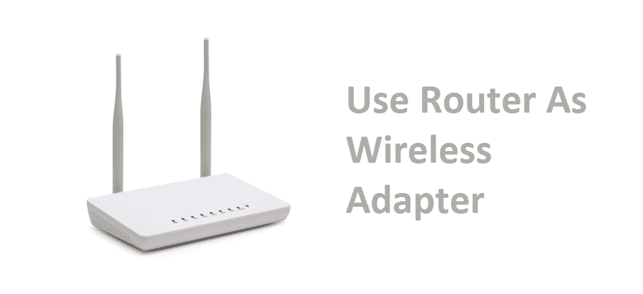 use router as wireless adapter