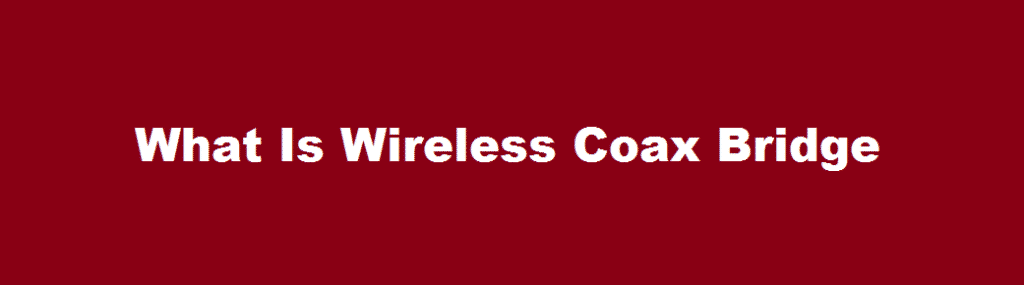 what is wireless coax bridge