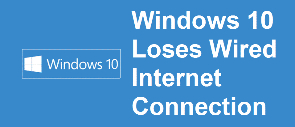 windows 10 loses wired internet connection