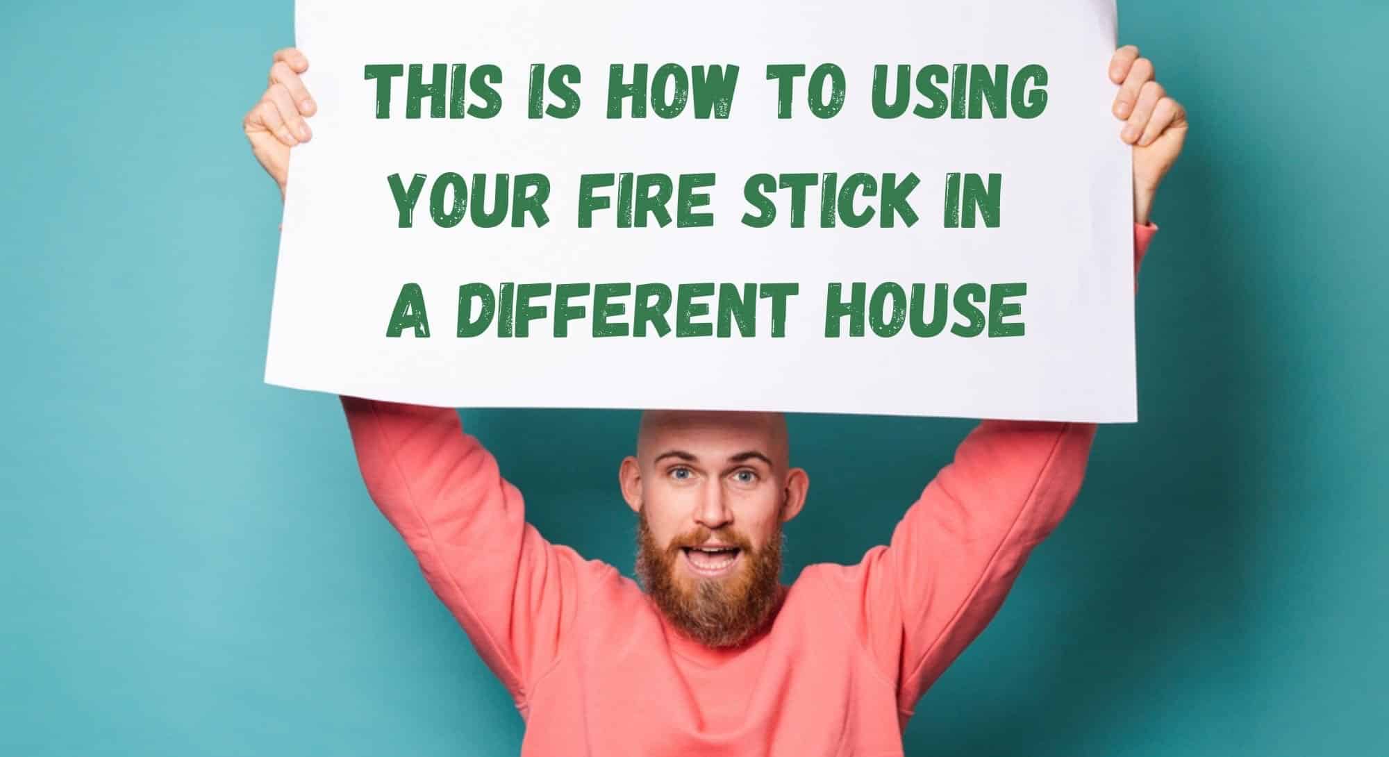 How to Using Your Fire Stick in a Different House