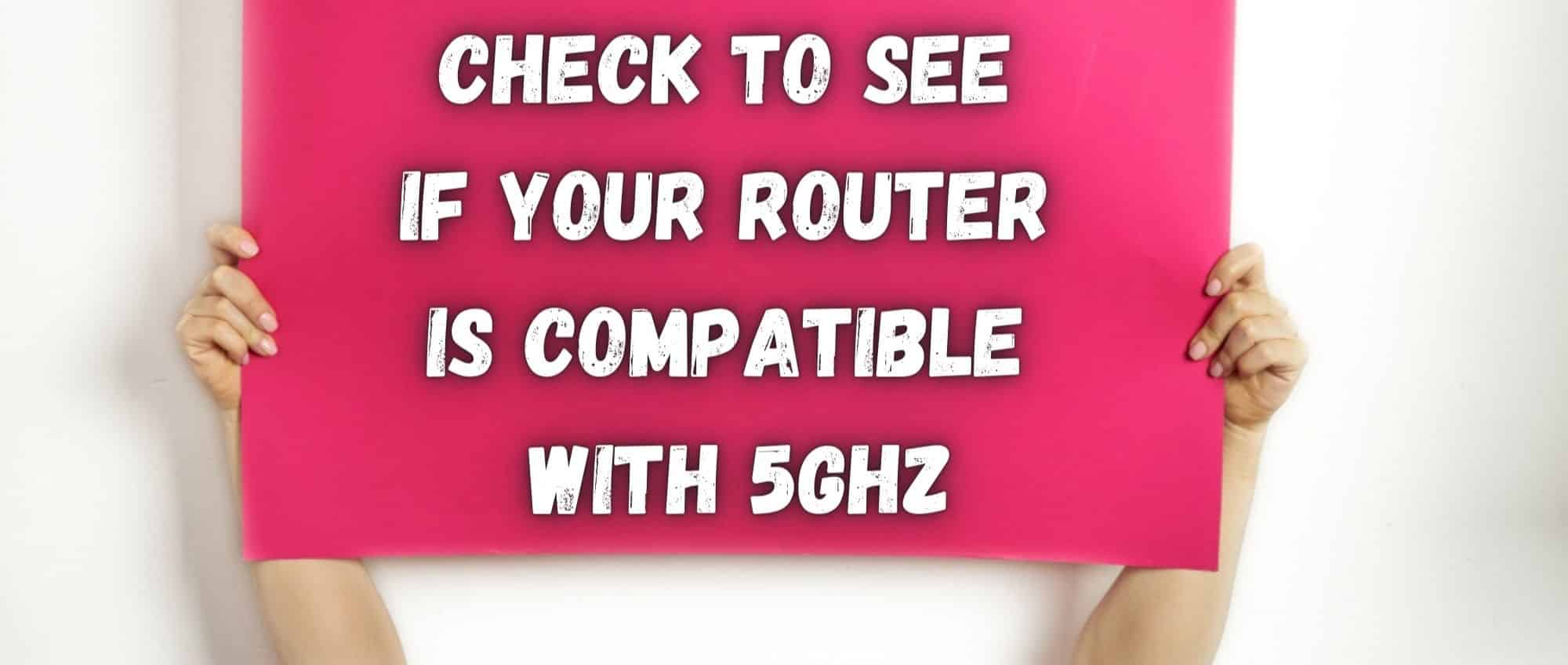 Check to see if your Router is Compatible with 5GHz