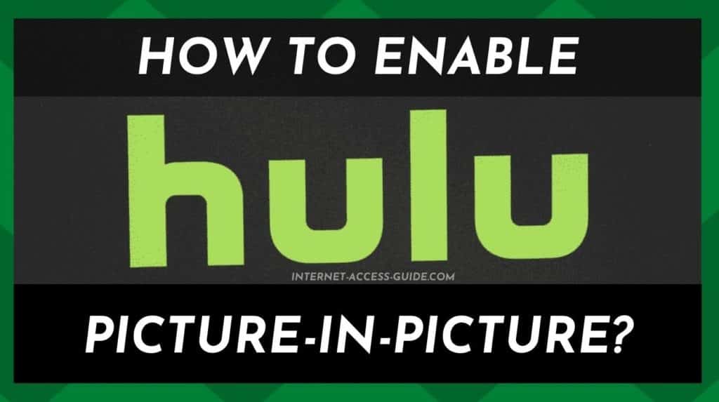 how-to-activate-picture-in-picture-on-hulu-internet-access-guide