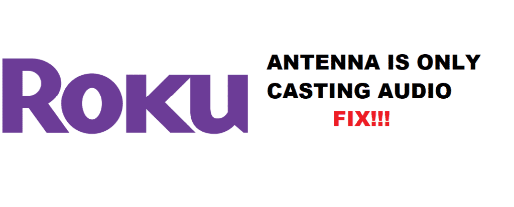 antenna is suddenly only casting audio roku