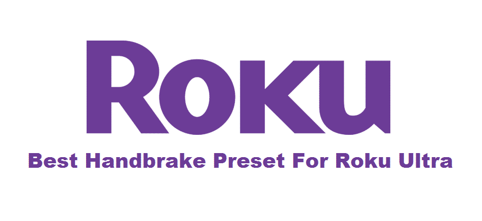 best handbrake preset for roku ultra