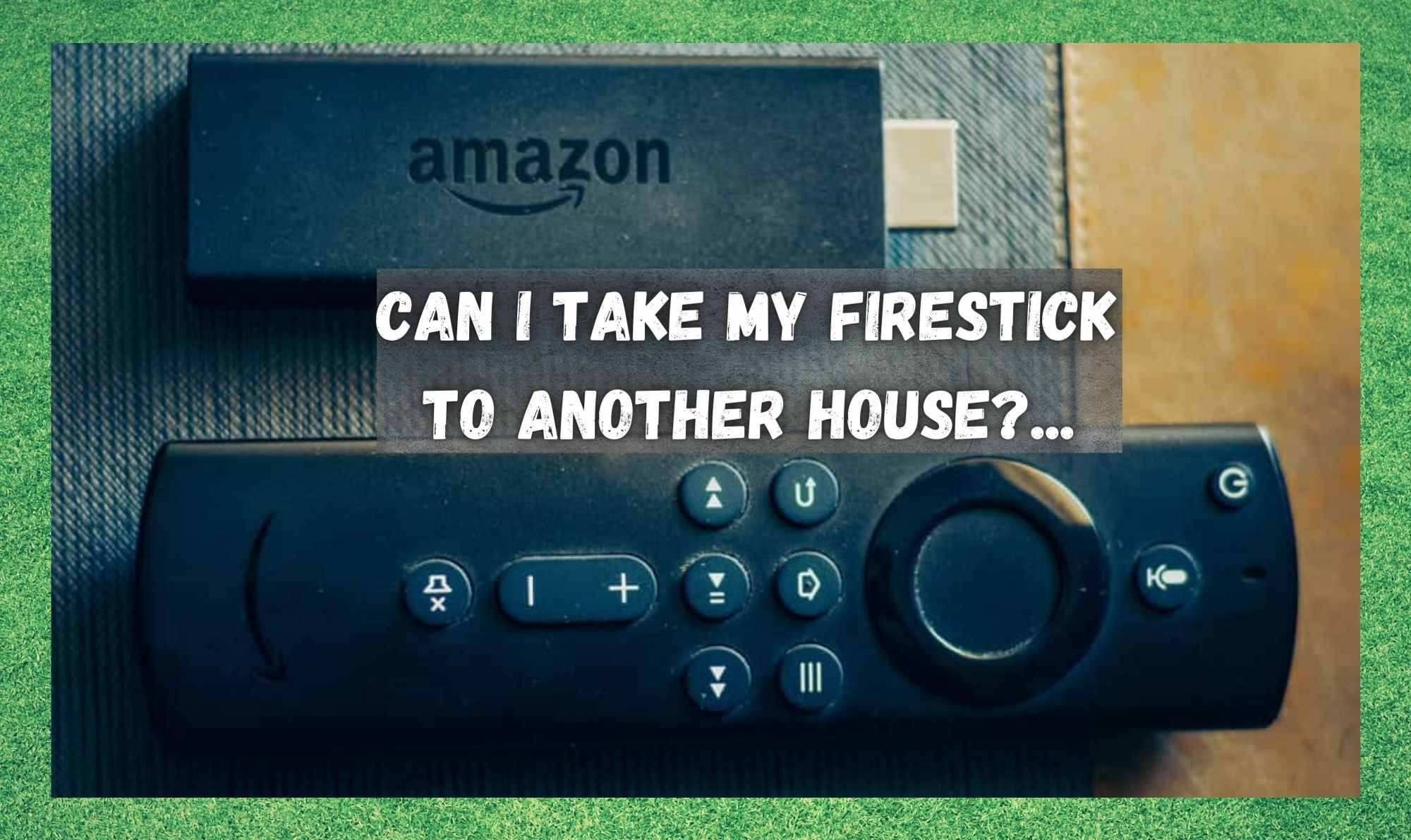 Can I Take My Firestick To Another House
