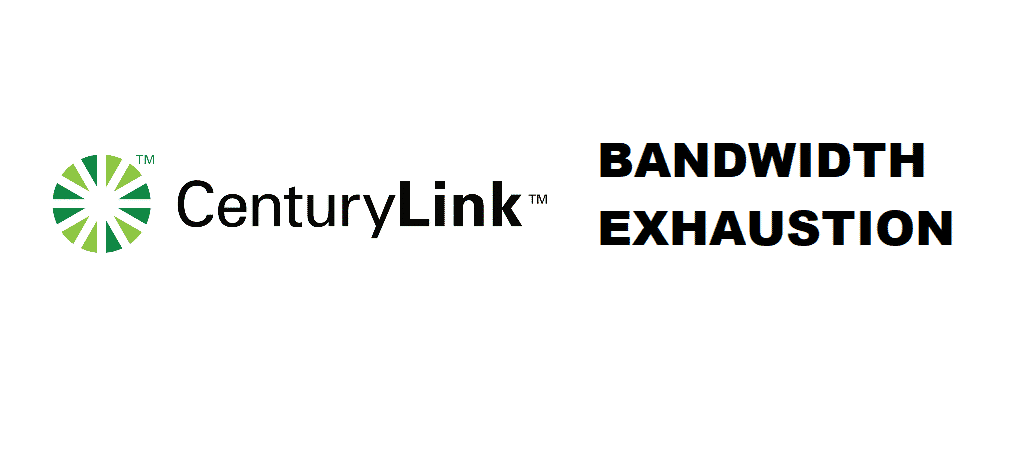 centurylink bandwidth exhaustion