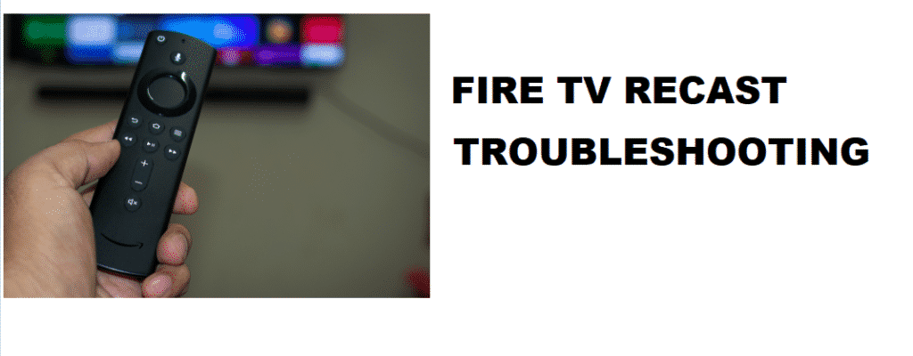 fire tv recast troubleshooting