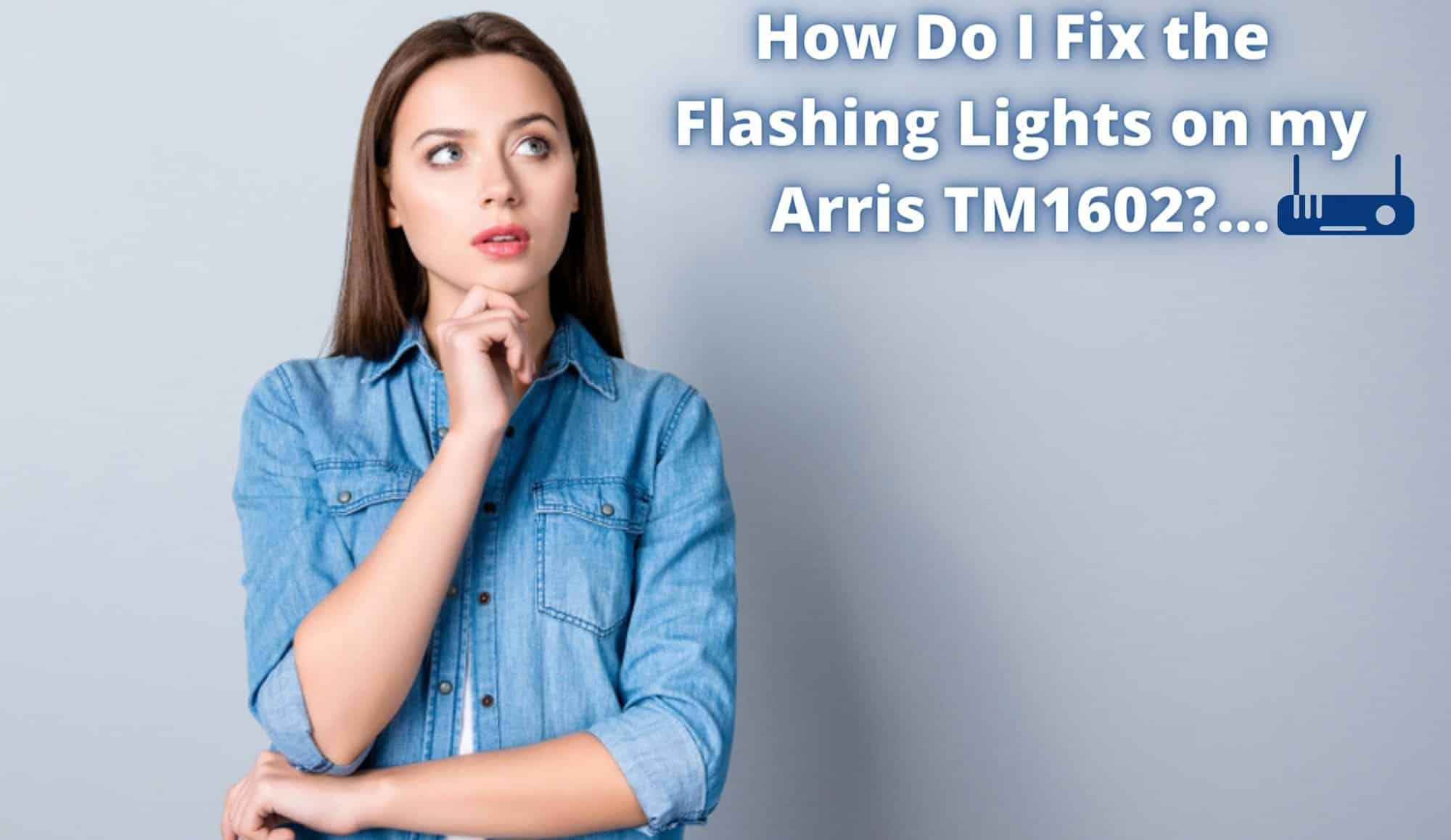 How Do I Fix the Flashing Lights on my Arris TM1602