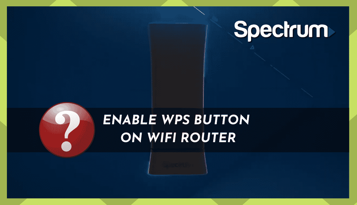 How to Enable WPS Button On Spectrum Router