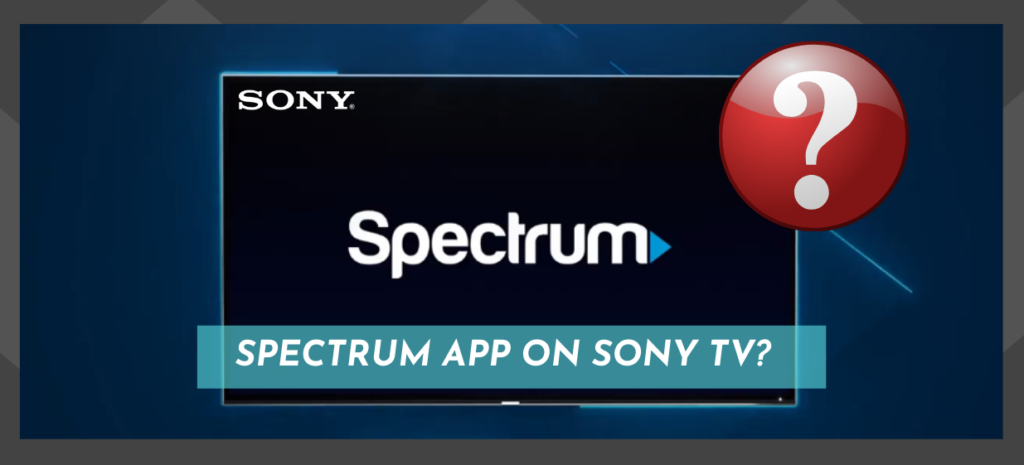 Spectrum App On Sony TV Is It Available? Access Guide