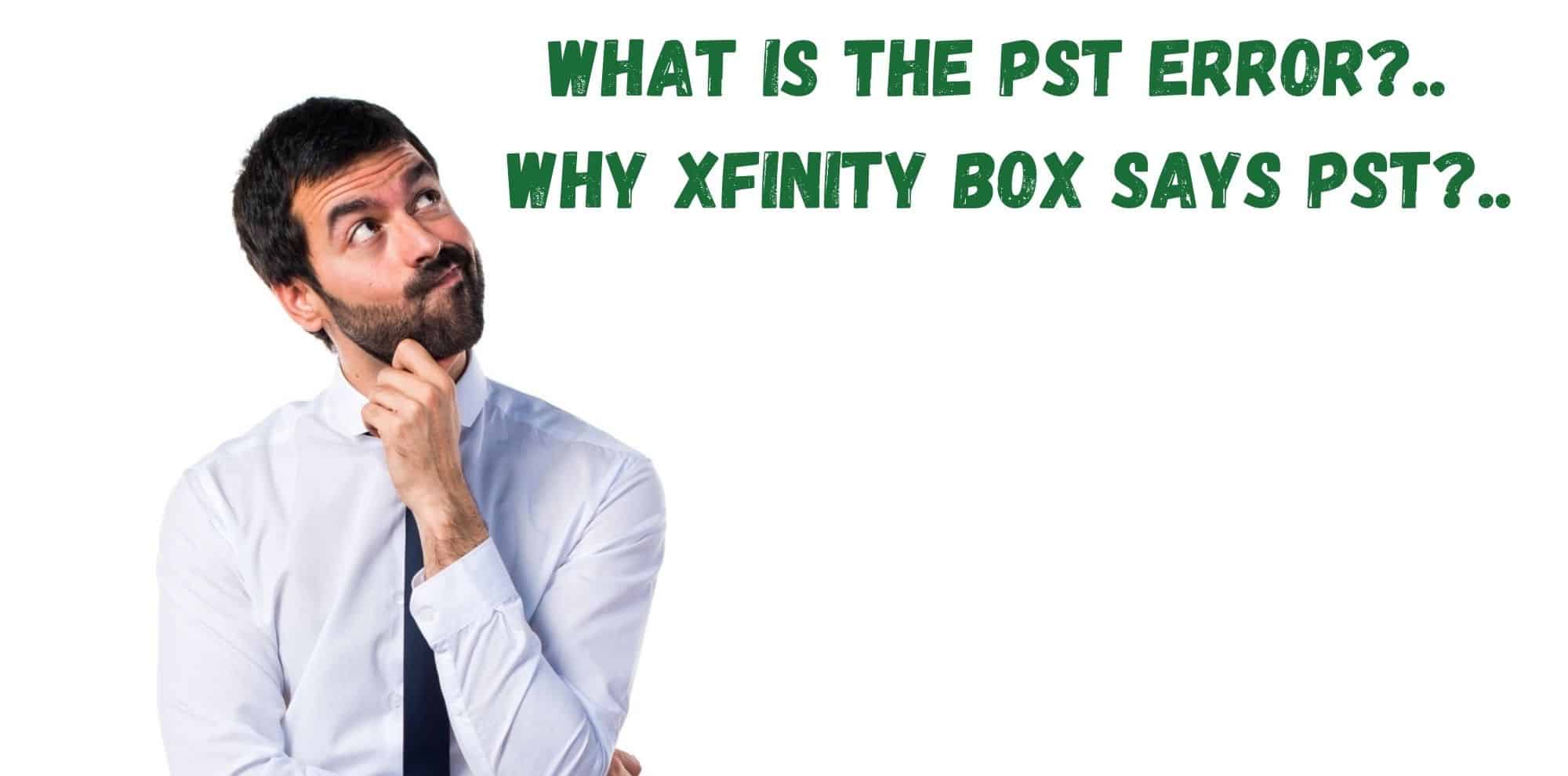 What is the PST Error why Xfinity Box Says PST