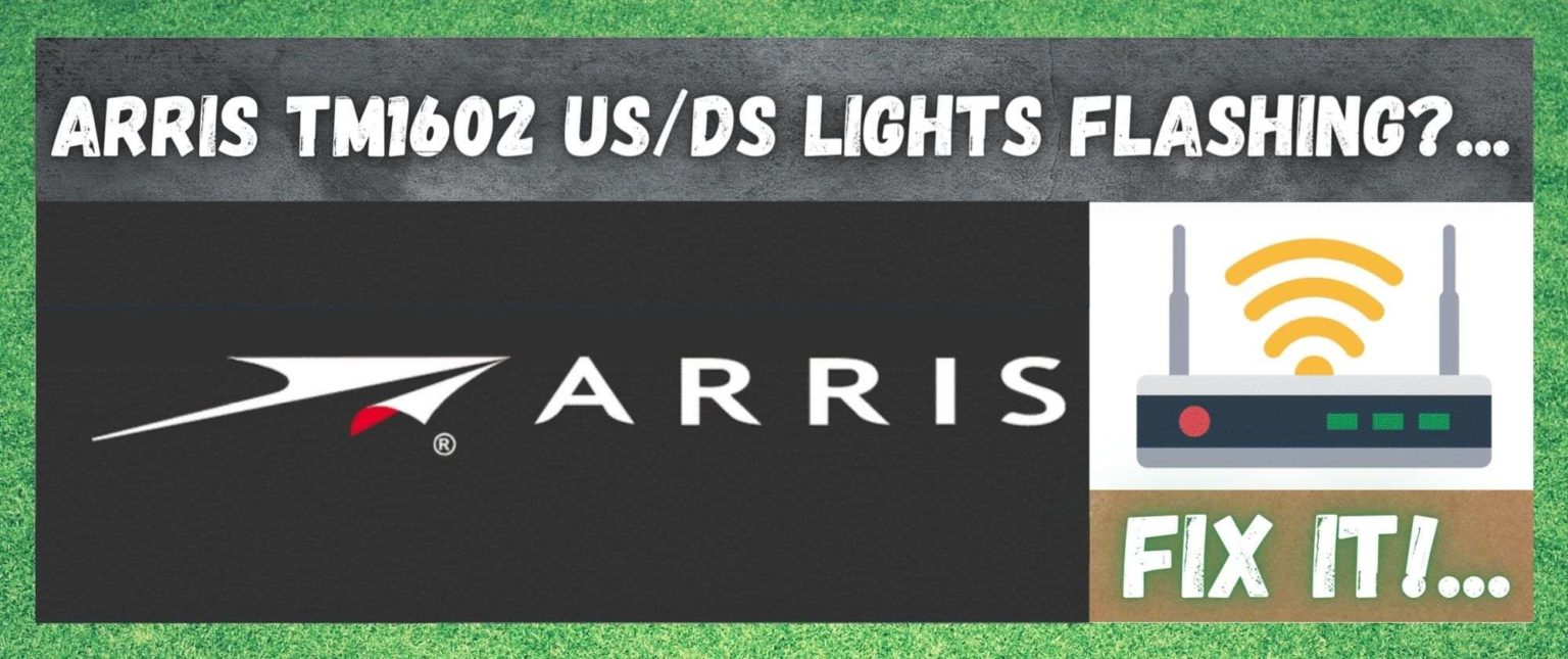 4 Ways To Fix Arris TM1602 US/DS Lights Flashing Access Guide