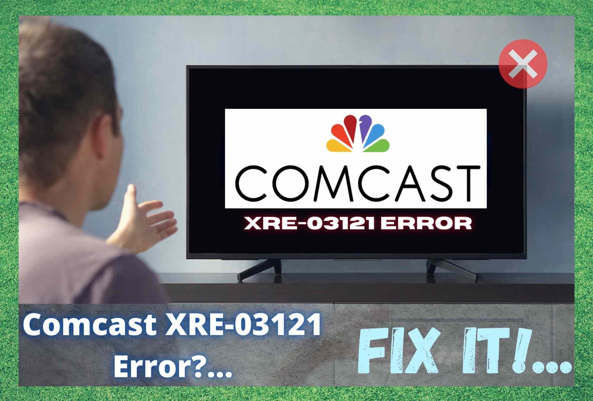 6 Ways To Fix Comcast XRE03121 Error Access Guide