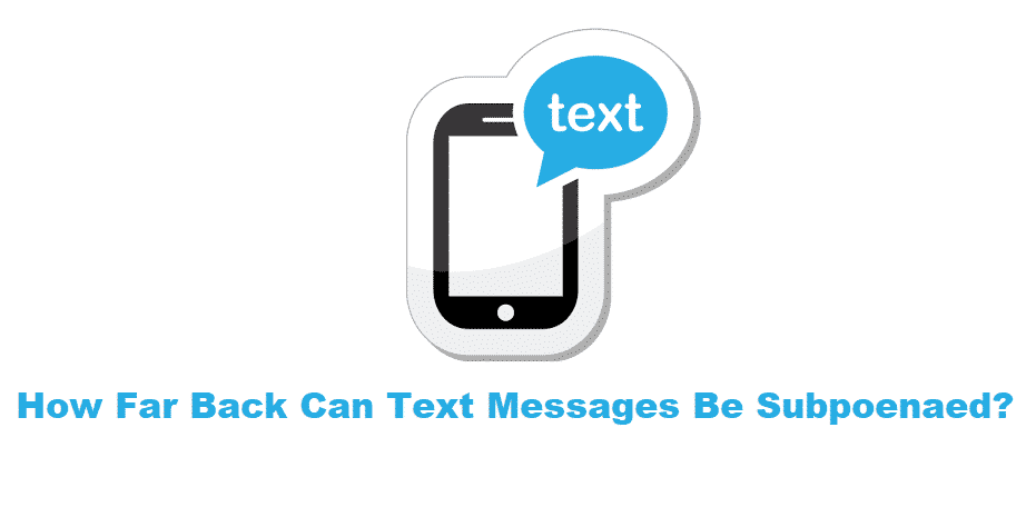 how far back can text messages be subpoenaed