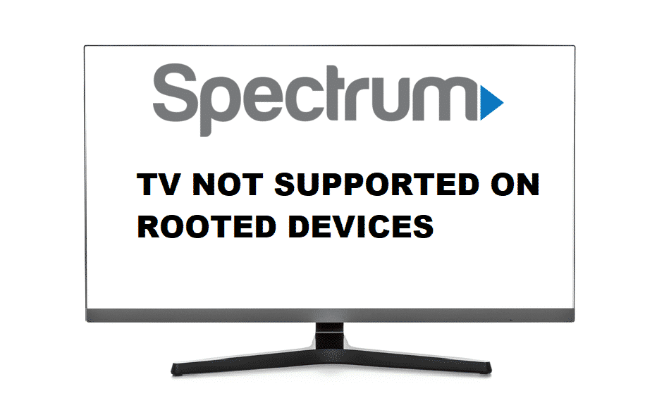 spectrum tv not supported on rooted devices