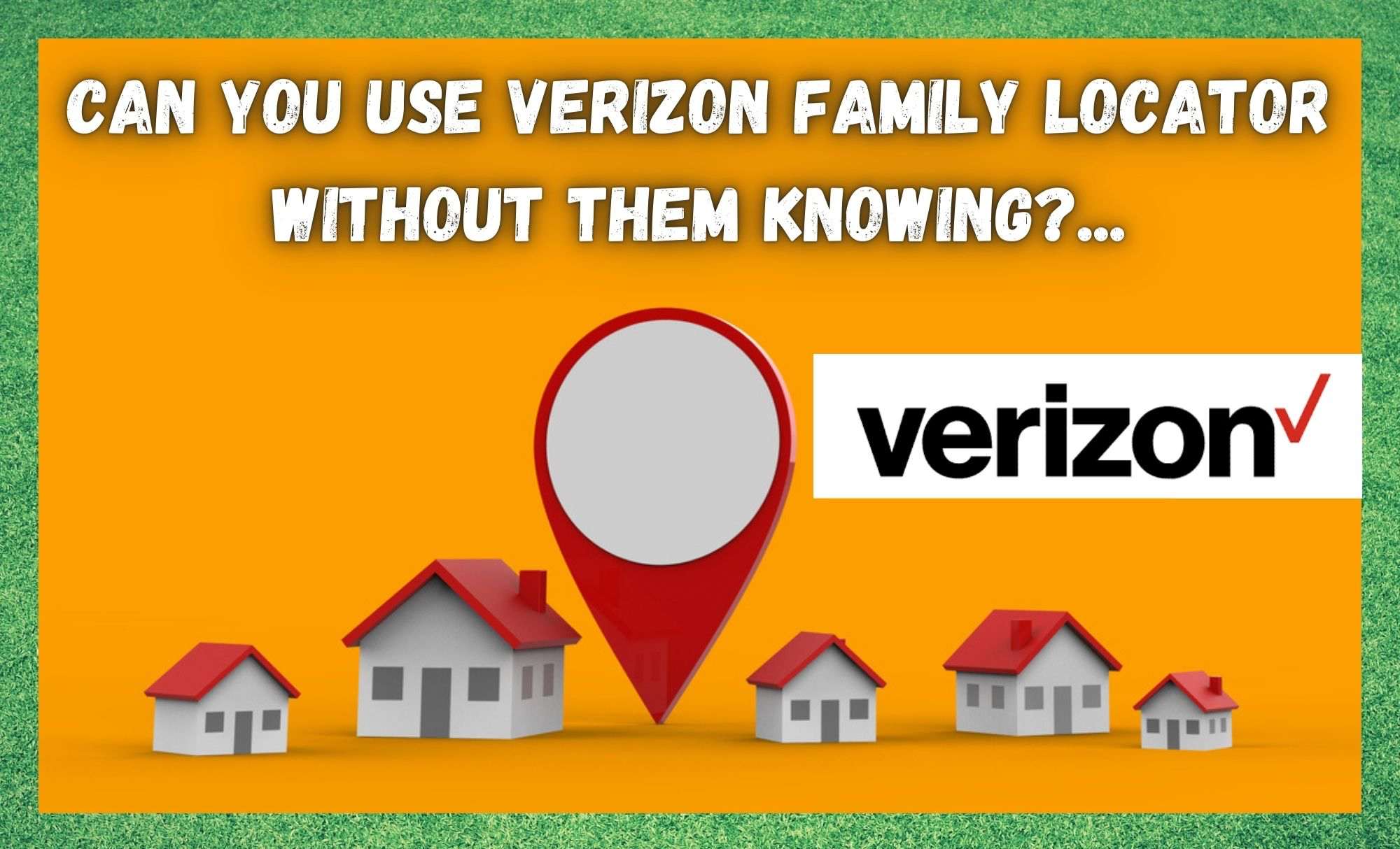 Verizon Family Locator Without Them Knowing