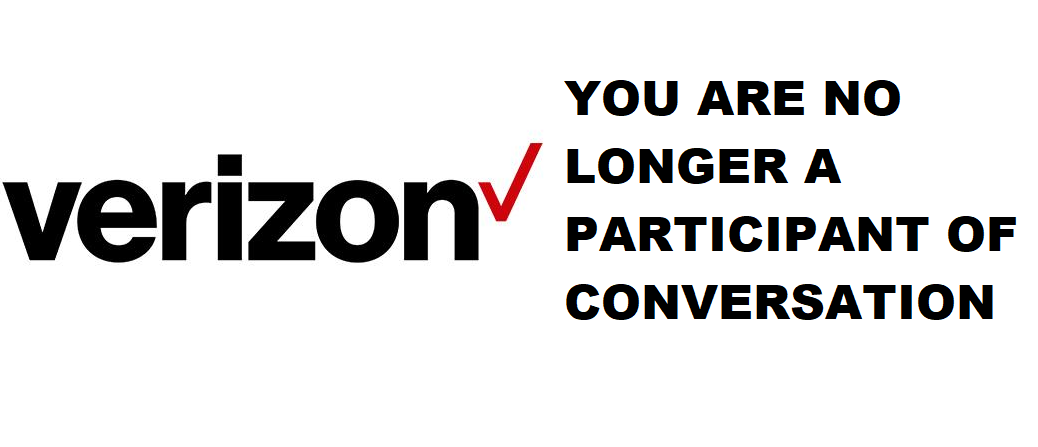 verizon you are no longer a participant of this conversation