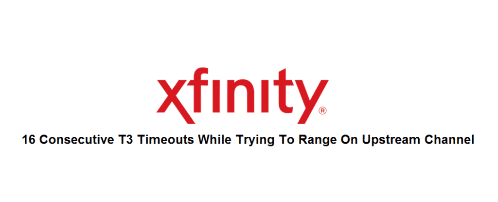 xfinity 16 consecutive t3 timeouts while trying to range on upstream channel