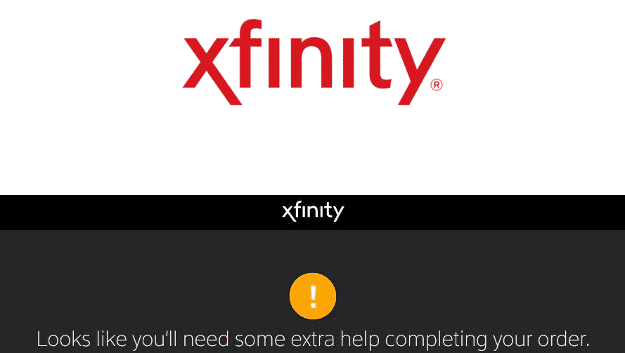 xfinity we're sorry it looks like you'll need some help completing your order