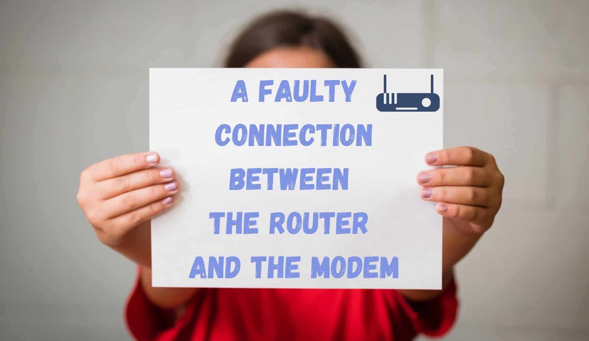 A faulty connection between the router and the modem