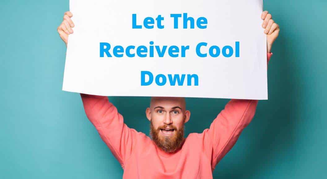 Let The Receiver Cool Down