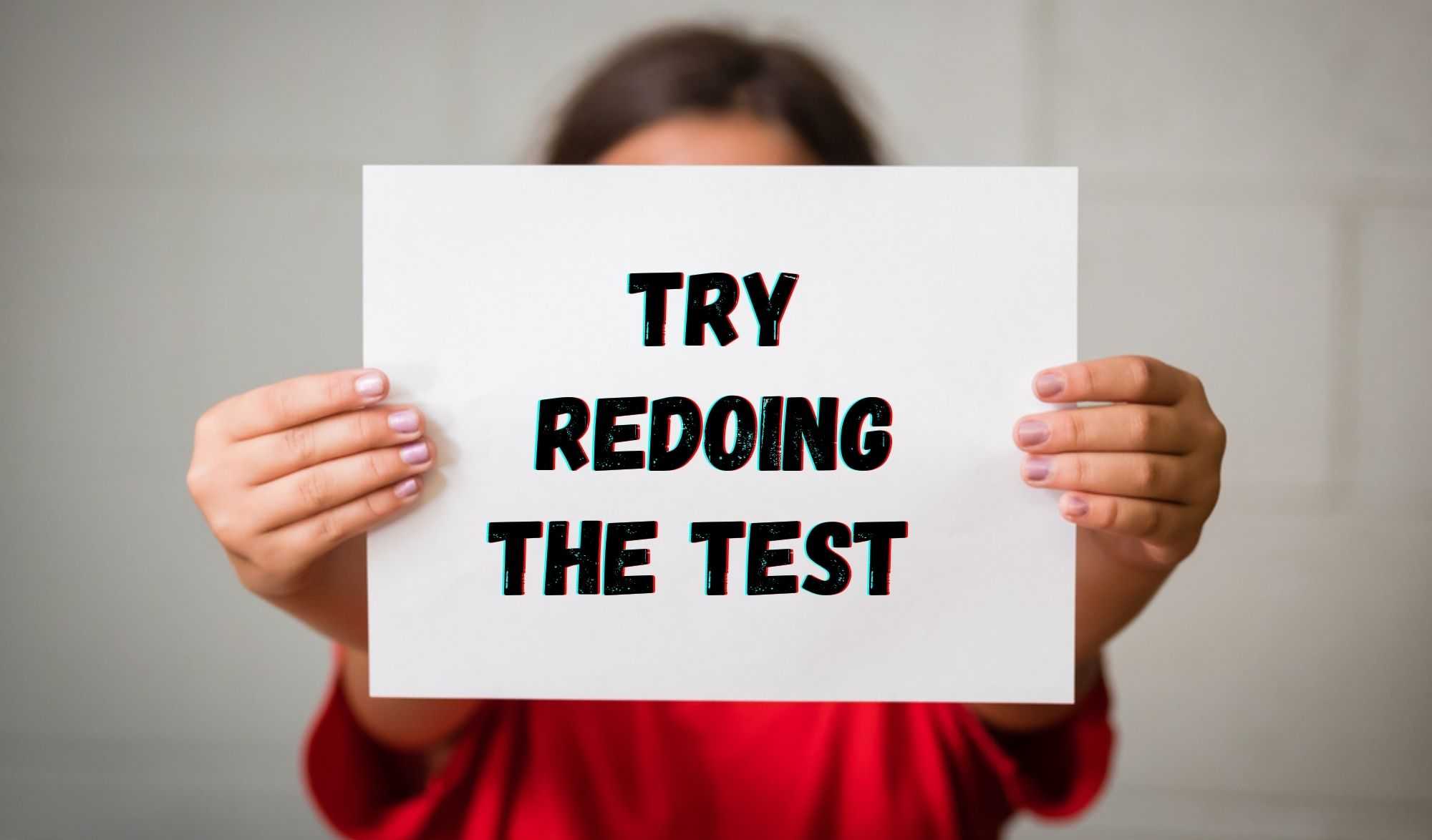 Try redoing the test