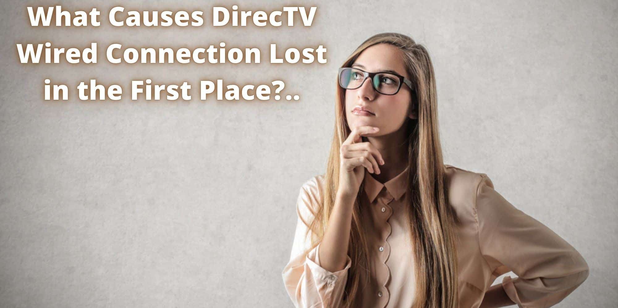 What Causes DirecTV Wired Connection Lost in the First Place