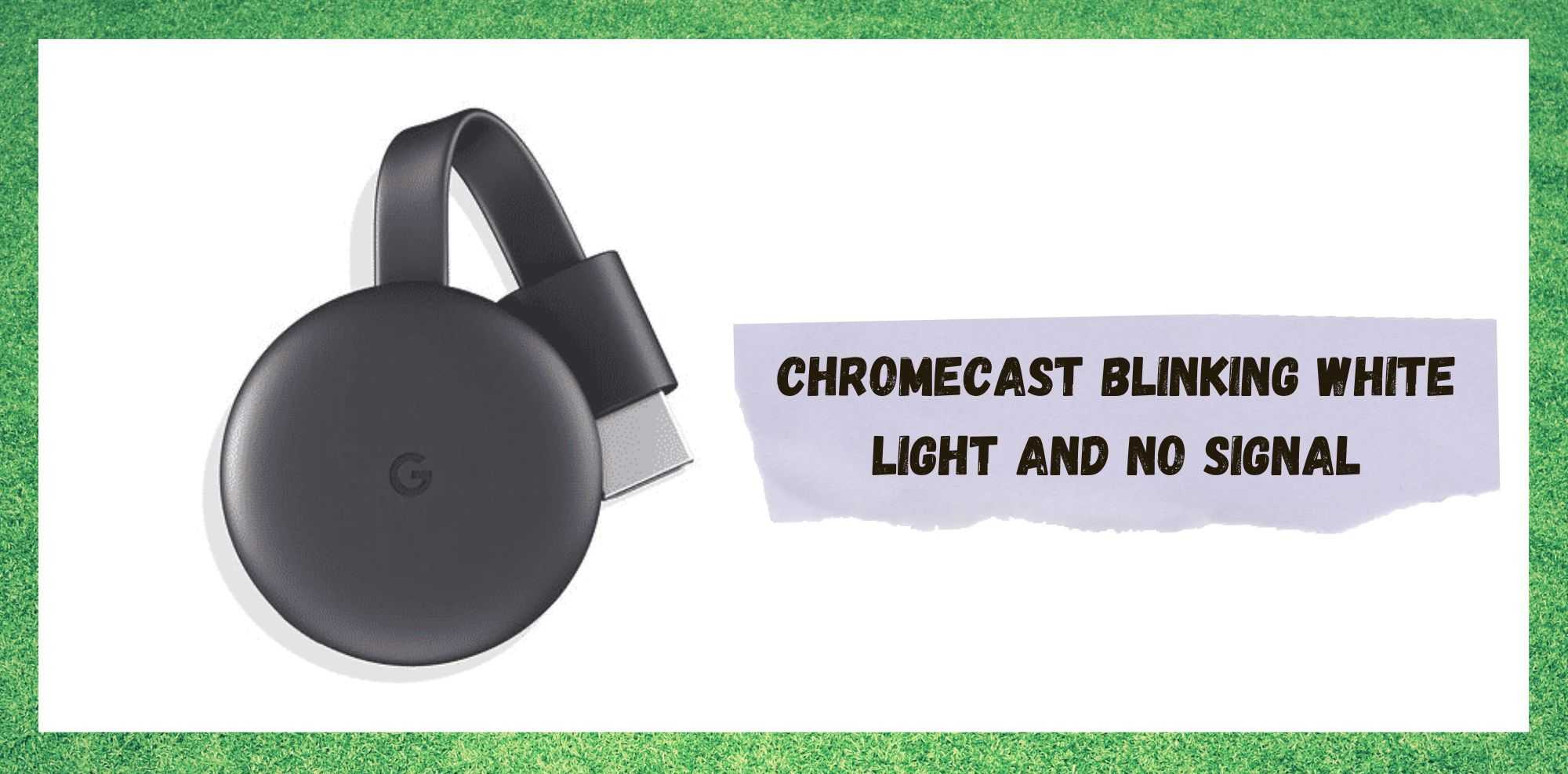 chromecast blinking white light no signal