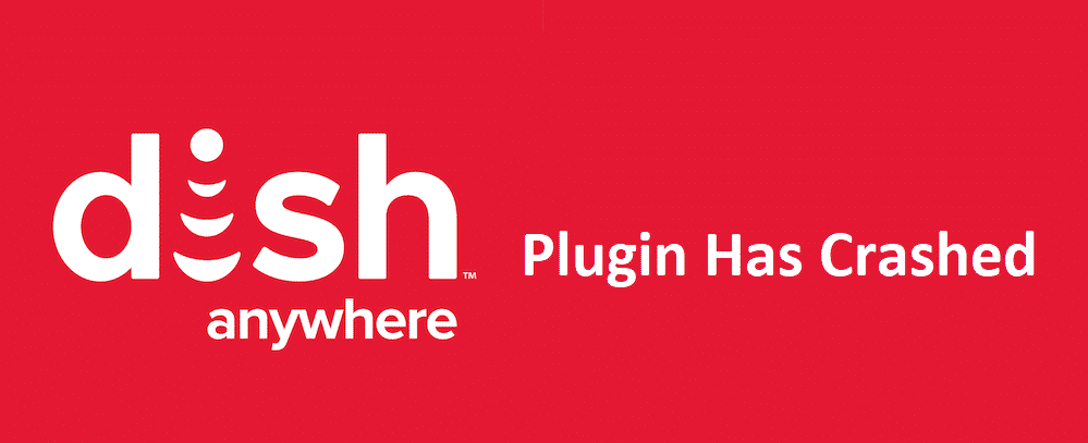 dish anywhere plugin has crashed