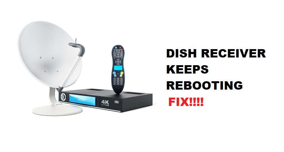 6 Ways To Fix Dish Receiver Keeps Rebooting Access Guide