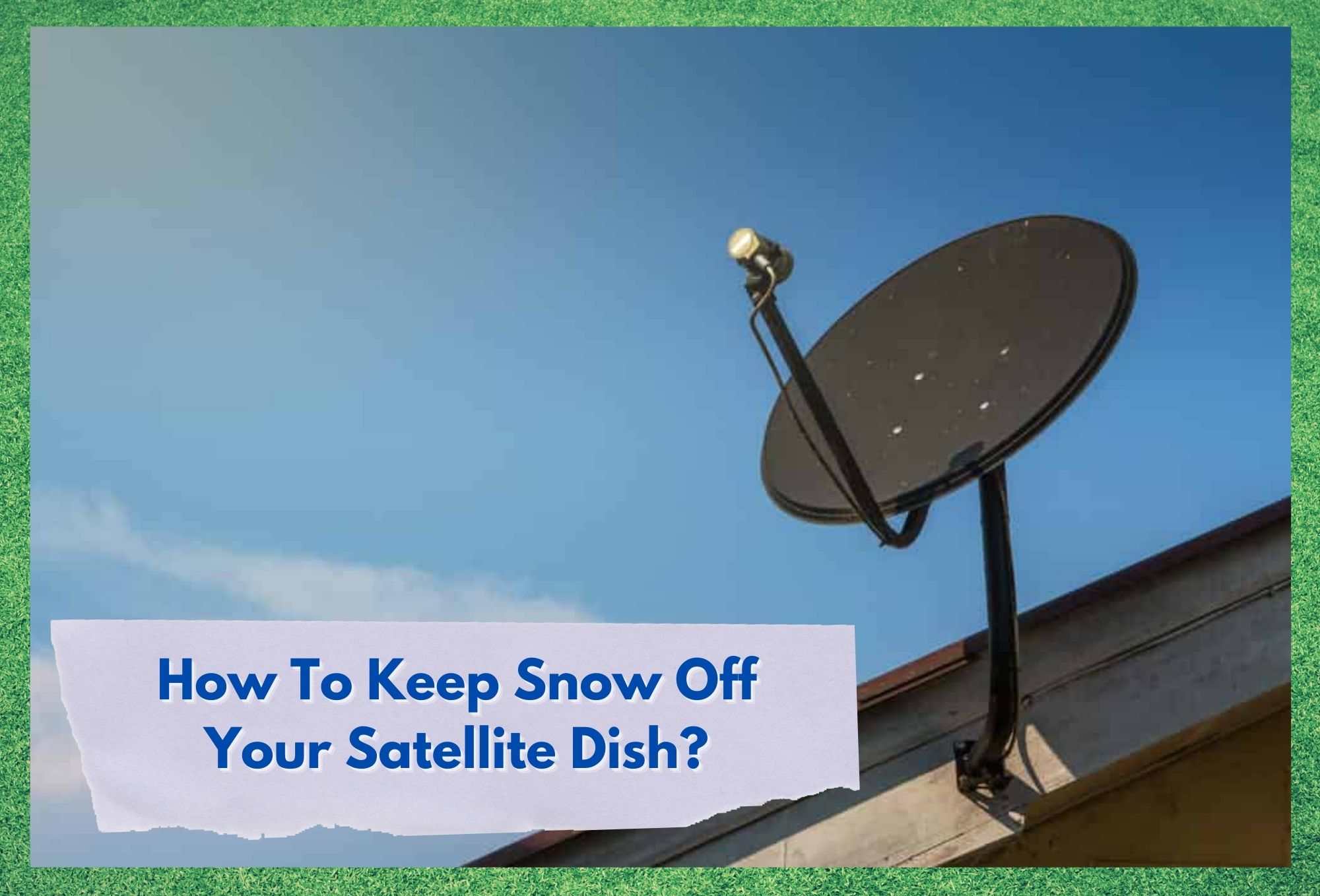 how to keep snow off your satellite dish